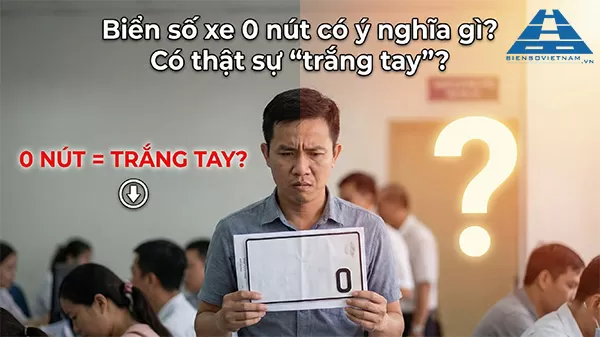 Biển số xe 0 nút có ý nghĩa gì? Có thật sự “trắng tay”?