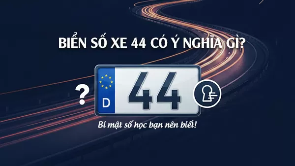 biển số xe đuôi 44 có ý nghĩa gì