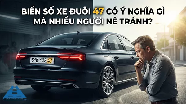 biển số xe đuôi 47 có ý nghĩa gì