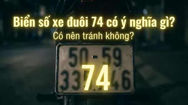 biển số xe đu&ocirc;i 74 c&oacute; &yacute; nghĩa g&igrave;