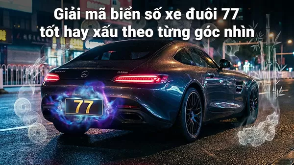biển số xe đu&ocirc;i 77 tốt hay xấu
