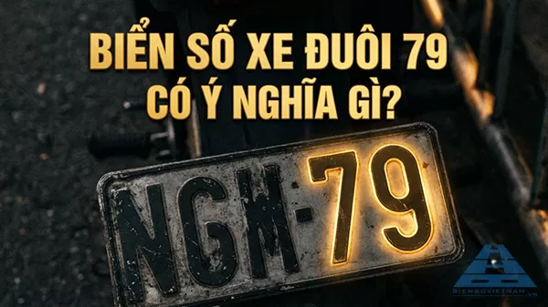 biển số xe đu&ocirc;i 79 c&oacute; &yacute; nghĩa g&igrave;