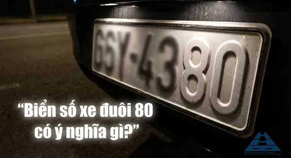 biển số xe đu&ocirc;i 80 c&oacute; &yacute; nghĩa g&igrave;