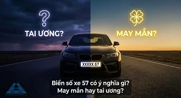 Biển số xe 57 có ý nghĩa gì? May mắn hay tai ương