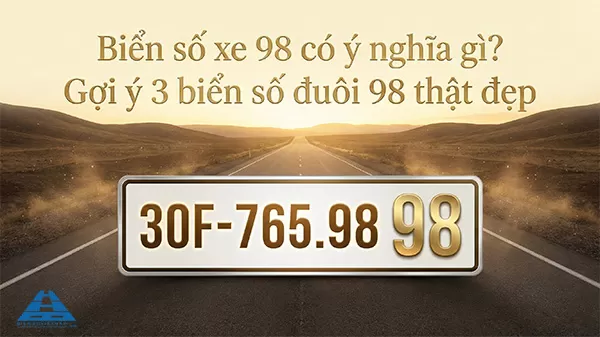Biển số xe 98 có ý nghĩa gì? Gợi ý 3 biển số đuôi 98 thật đẹp