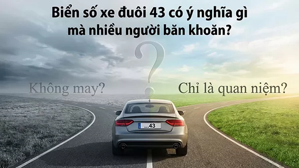 Biển số xe đuôi 43 có ý nghĩa gì mà ai cũng băn khoăn?