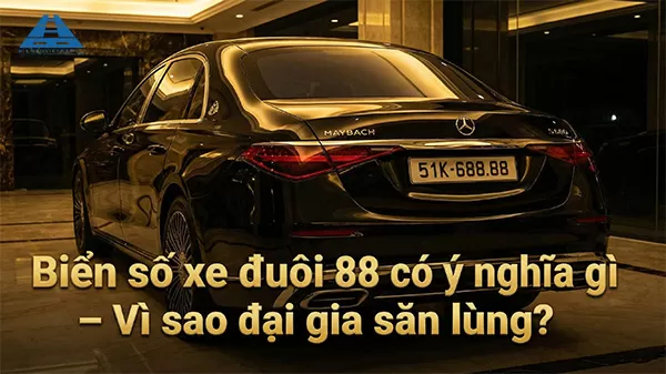 Biển số xe đuôi 88 có ý nghĩa gì mà giới đại gia “săn lùng” đến vậy?